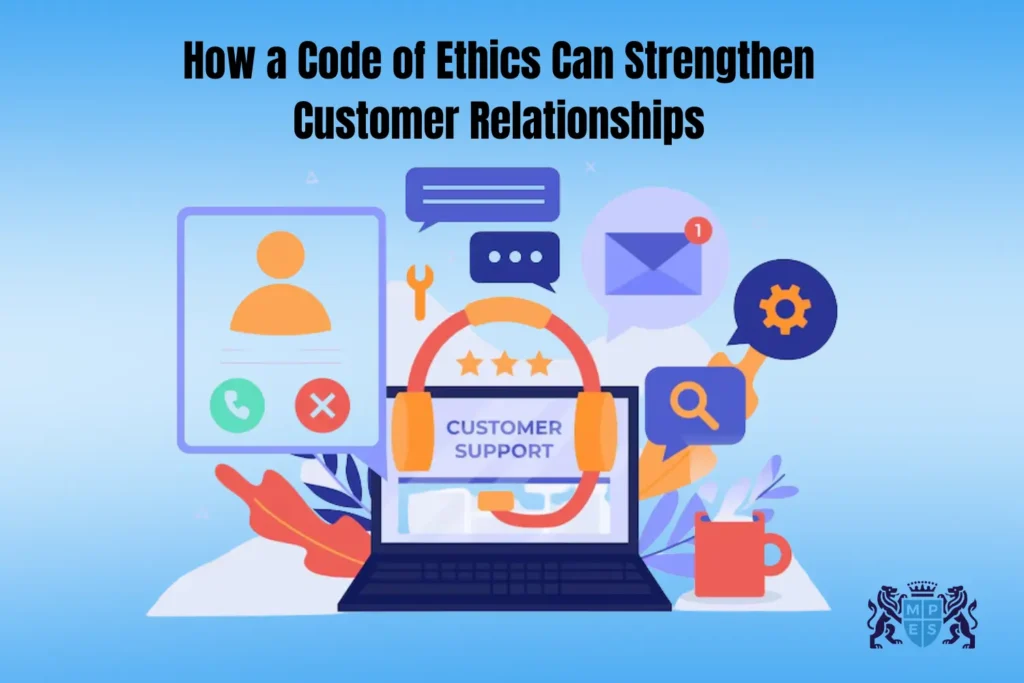 How a Code of Ethics Can Strengthen Customer Relationships 